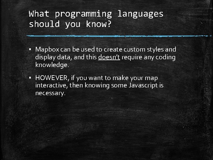 What programming languages should you know? ▪ Mapbox can be used to create custom