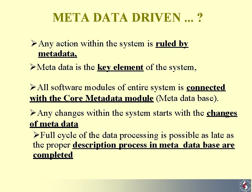 META DATA DRIVEN. . . ? ØAny action within the system is ruled by
