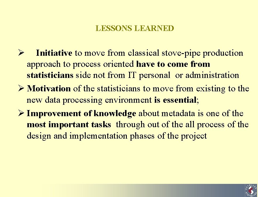 LESSONS LEARNED Ø Initiative to move from classical stove-pipe production approach to process oriented