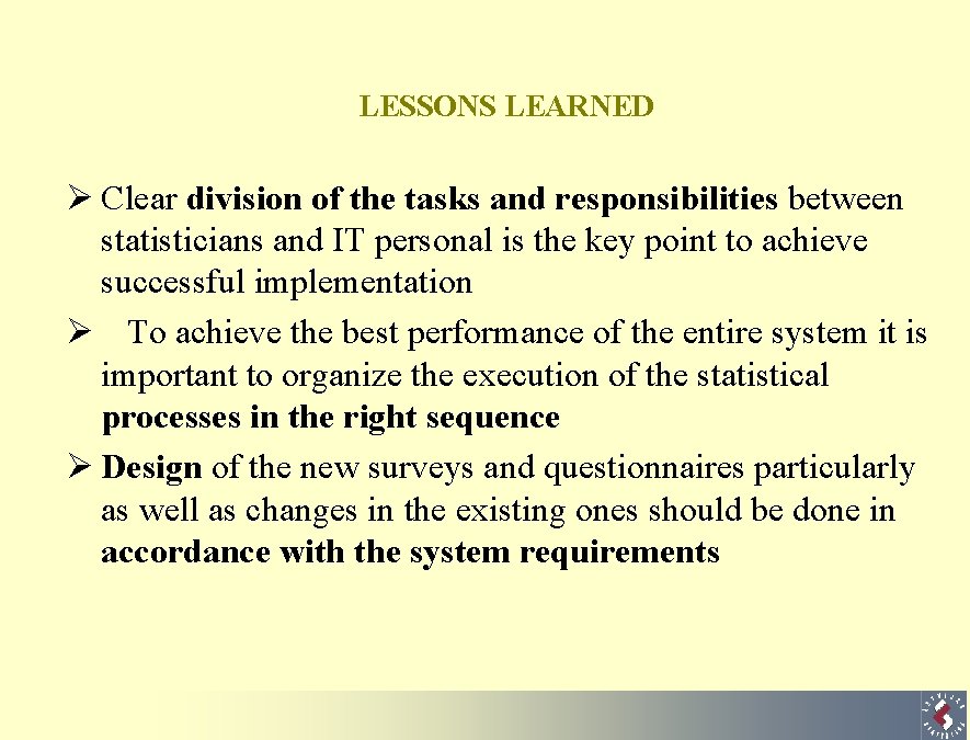 LESSONS LEARNED Ø Clear division of the tasks and responsibilities between statisticians and IT