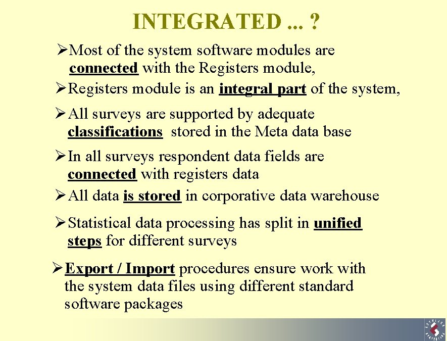 INTEGRATED. . . ? ØMost of the system software modules are connected with the