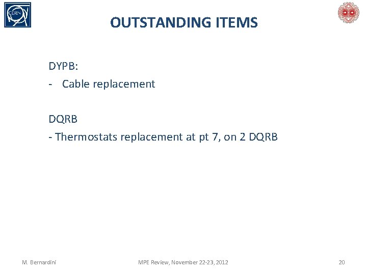 OUTSTANDING ITEMS DYPB: - Cable replacement DQRB - Thermostats replacement at pt 7, on