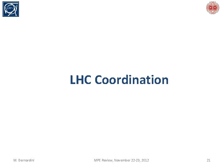 LHC Coordination M. Bernardini MPE Review, November 22 -23, 2012 21 