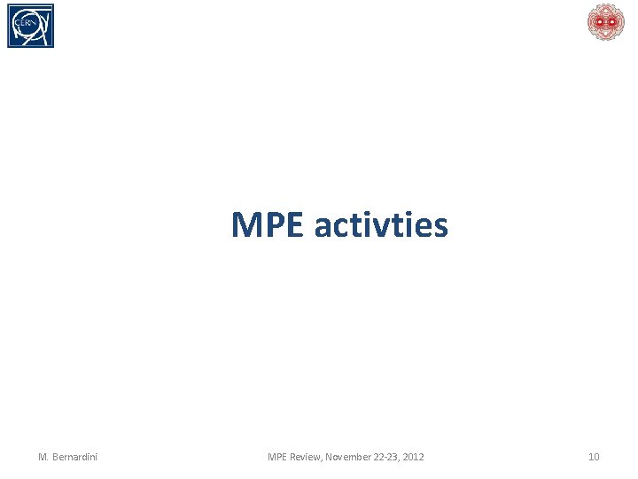 MPE activties M. Bernardini MPE Review, November 22 -23, 2012 10 