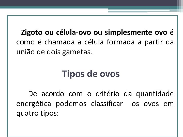  Zigoto ou célula-ovo ou simplesmente ovo é como é chamada a célula formada