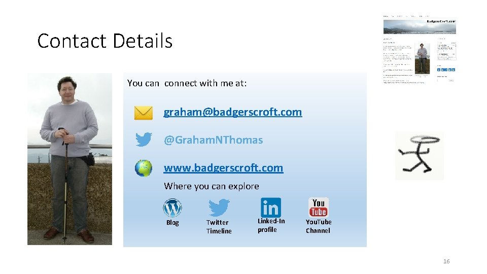 Contact Details You can connect with me at: graham@badgerscroft. com @Graham. NThomas www. badgerscroft.