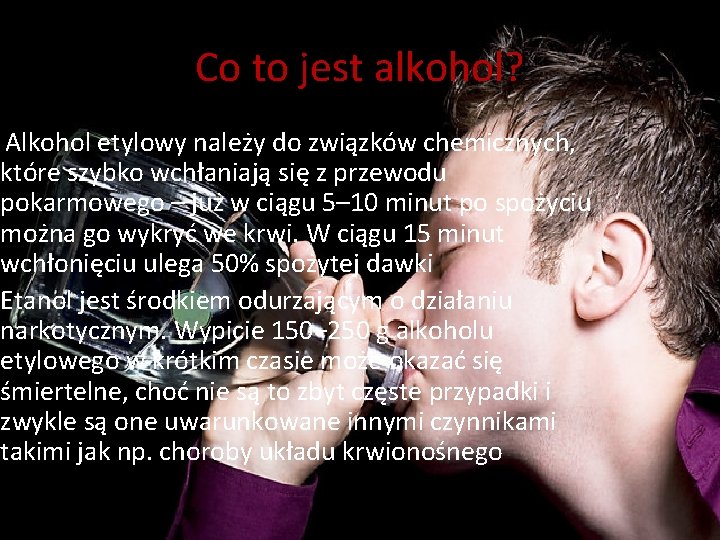 Co to jest alkohol? Alkohol etylowy należy do związków chemicznych, które szybko wchłaniają się