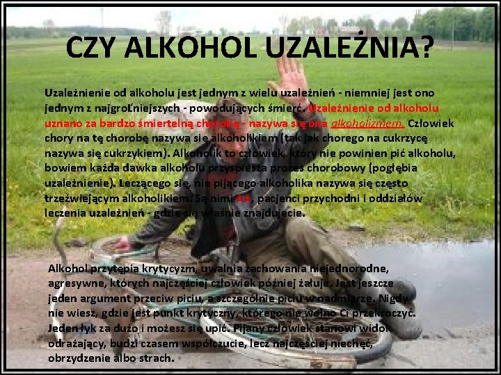 CZY ALKOHOL UZALEŻNIA? Uzależnienie od alkoholu jest jednym z wielu uzależnień - niemniej jest