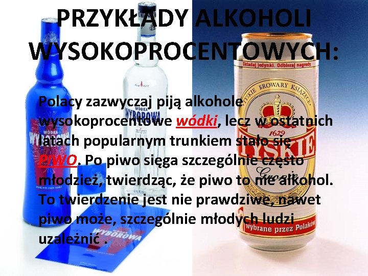 PRZYKŁADY ALKOHOLI WYSOKOPROCENTOWYCH: Polacy zazwyczaj piją alkohole wysokoprocentowe wódki, lecz w ostatnich latach popularnym