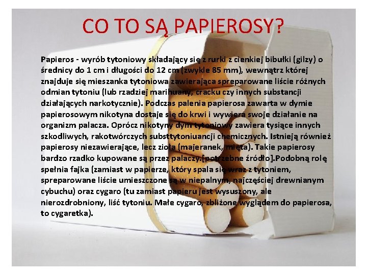 CO TO SĄ PAPIEROSY? Papieros - wyrób tytoniowy składający się z rurki z cienkiej