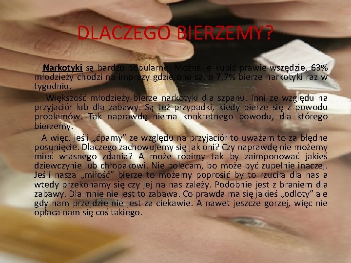 DLACZEGO BIERZEMY? Narkotyki są bardzo popularne. Można je kupić prawie wszędzie. 63% młodzieży chodzi