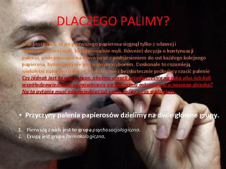 DLACZEGO PALIMY? • Jeśli ktoś myśli, że po pierwszego papierosa sięgnął tylko z własnej