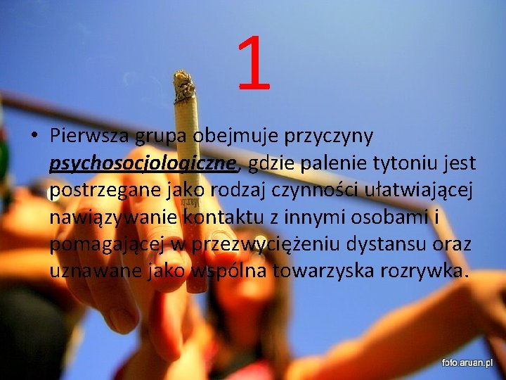 1 • Pierwsza grupa obejmuje przyczyny psychosocjologiczne, gdzie palenie tytoniu jest postrzegane jako rodzaj