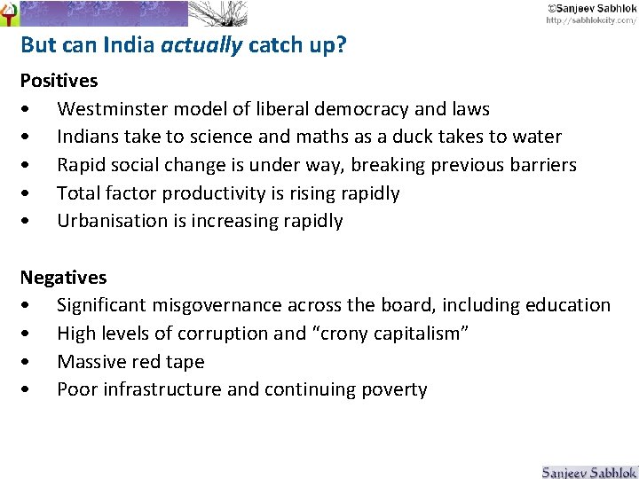 But can India actually catch up? Positives • Westminster model of liberal democracy and
