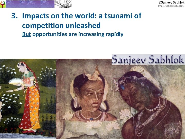 3. Impacts on the world: a tsunami of competition unleashed But opportunities are increasing