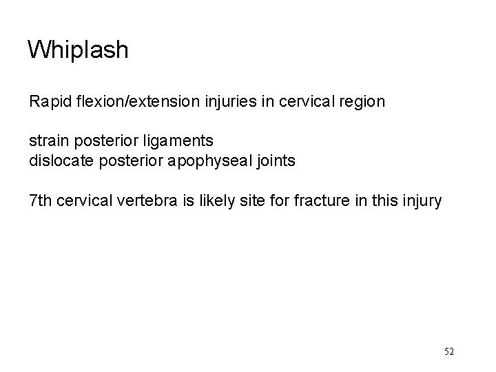 Whiplash Rapid flexion/extension injuries in cervical region strain posterior ligaments dislocate posterior apophyseal joints Whiplash Rapid flexion/extension injuries in cervical region strain posterior ligaments dislocate posterior apophyseal joints