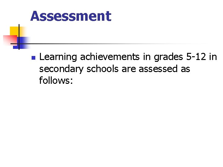 Assessment n Learning achievements in grades 5 -12 in secondary schools are assessed as