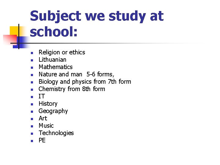 Subject we study at school: n n n n Religion or ethics Lithuanian Mathematics