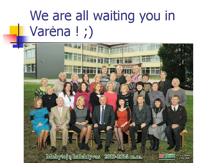 We are all waiting you in Varėna ! ; ) 