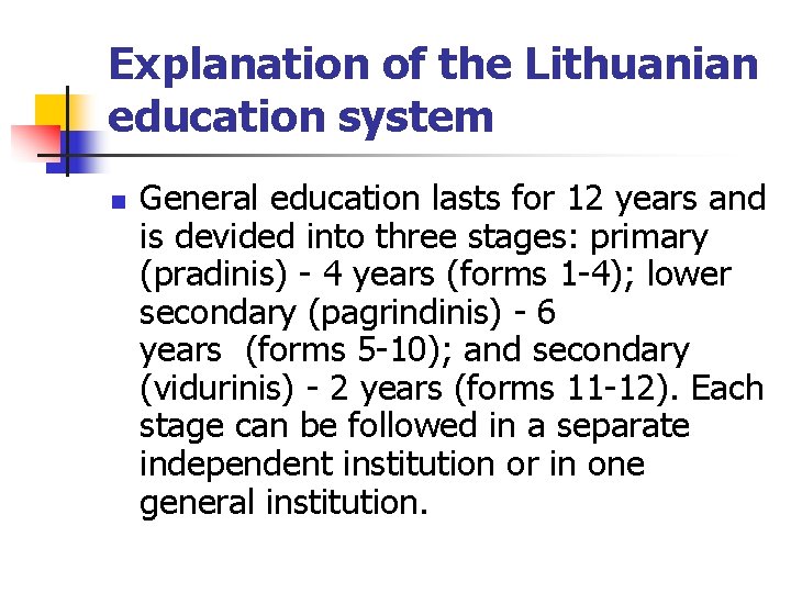 Explanation of the Lithuanian education system n General education lasts for 12 years and