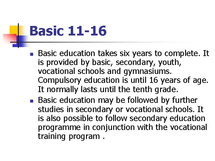 Basic 11 -16 n n Basic education takes six years to complete. It is