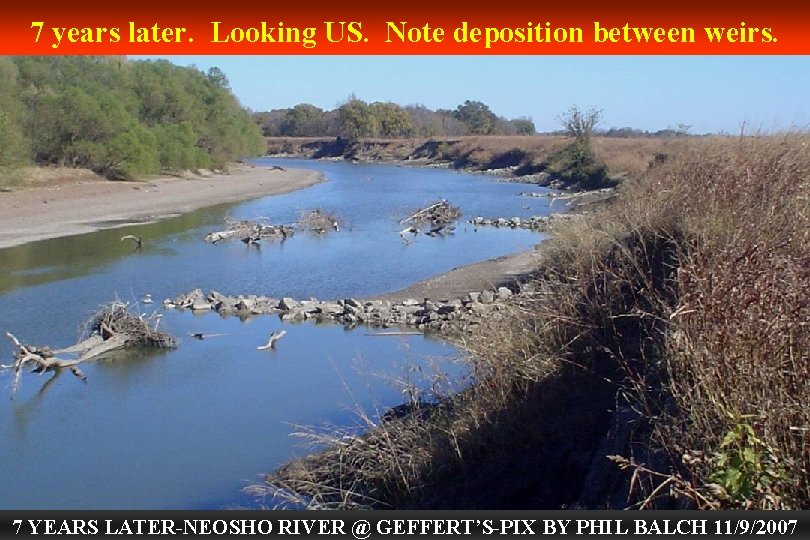 7 years later. Looking US. Note deposition between weirs. 7 YEARS LATER-NEOSHO RIVER @