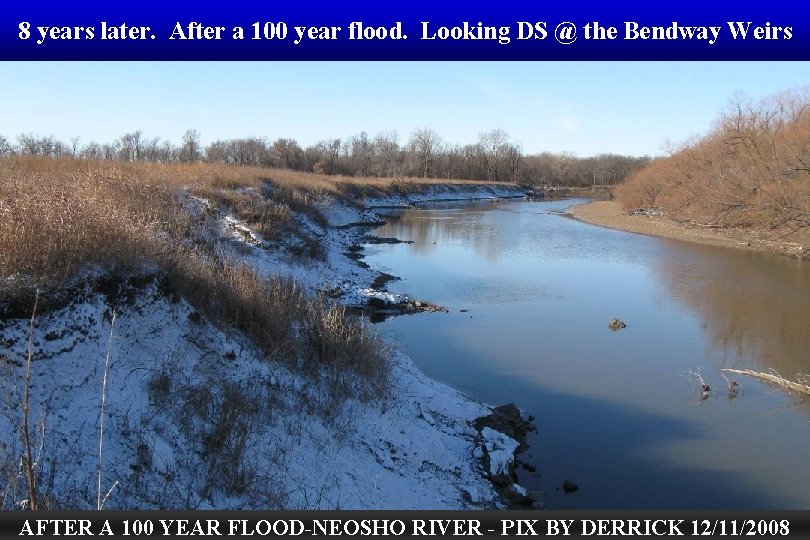 8 years later. After a 100 year flood. Looking DS @ the Bendway Weirs