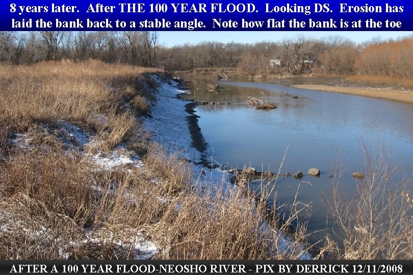 8 years later. After THE 100 YEAR FLOOD. Looking DS. Erosion has laid the