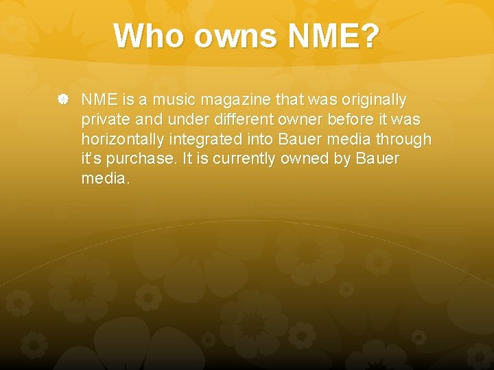 Who owns NME? NME is a music magazine that was originally private and under