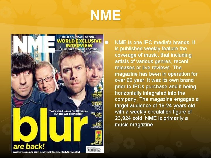 NME is one IPC media's brands. It is published weekly feature the coverage of