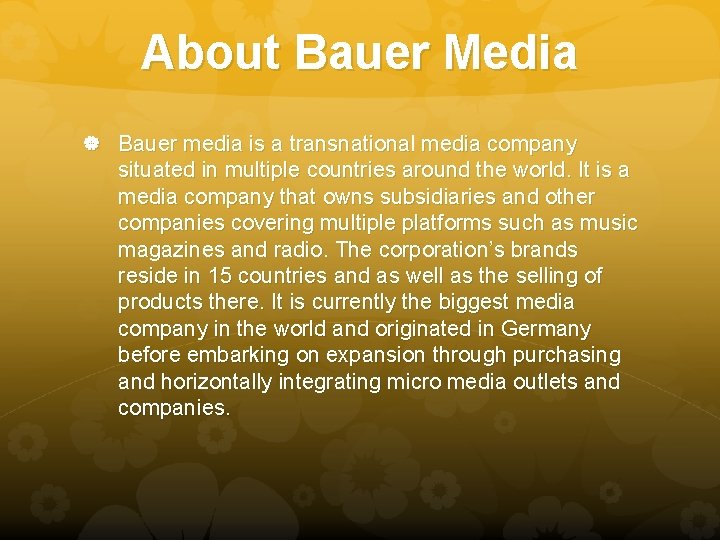 About Bauer Media Bauer media is a transnational media company situated in multiple countries