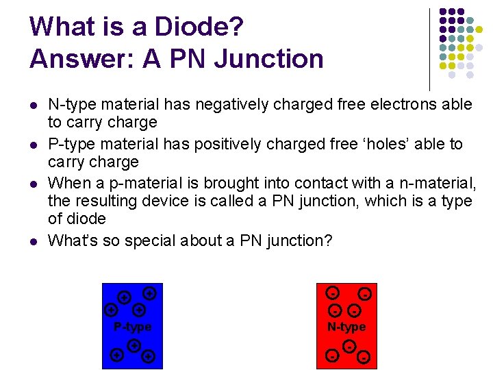 What is a Diode? Answer: A PN Junction l l N-type material has negatively