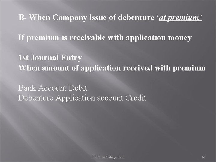 B- When Company issue of debenture ‘at premium’ If premium is receivable with application