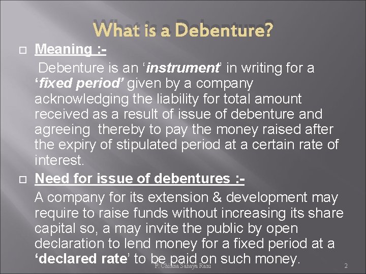 What is a Debenture? Meaning : Debenture is an ‘instrument’ in writing for a