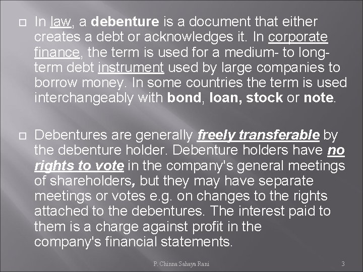  In law, a debenture is a document that either creates a debt or