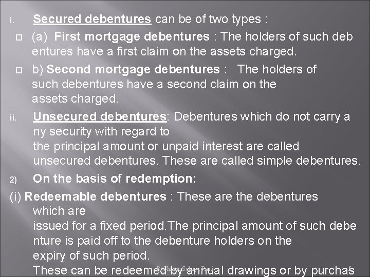 Secured debentures can be of two types : (a) First mortgage debentures : The