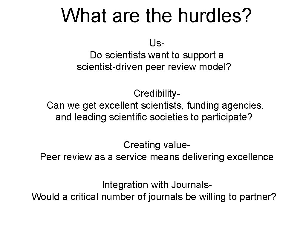 What are the hurdles? Us. Do scientists want to support a scientist-driven peer review