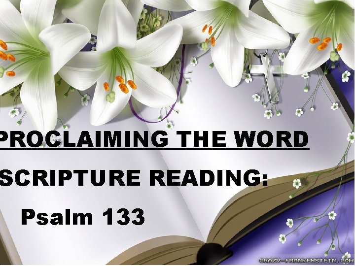 PROCLAIMING THE WORD SCRIPTURE READING: Psalm 133 