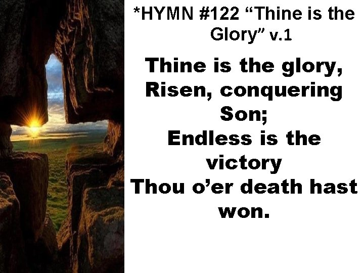 *HYMN #122 “Thine is the Glory” v. 1 Thine is the glory, Risen, conquering