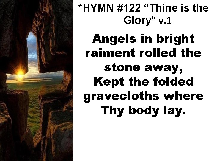 *HYMN #122 “Thine is the Glory” v. 1 Angels in bright raiment rolled the
