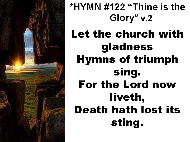 *HYMN #122 “Thine is the Glory” v. 2 Let the church with gladness Hymns