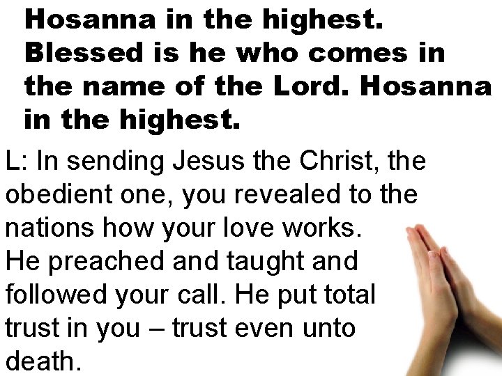 Hosanna in the highest. Blessed is he who comes in the name of the