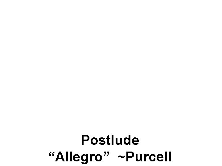 Postlude “Allegro” ~Purcell 