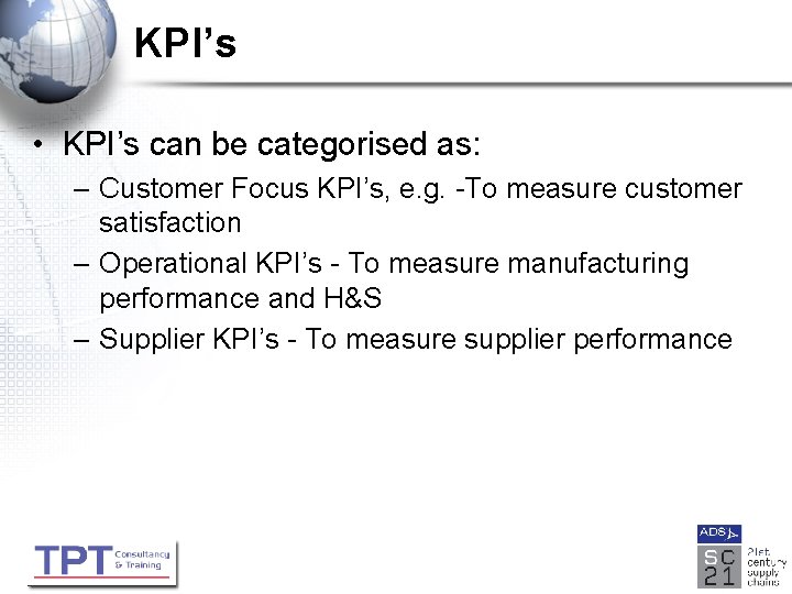 KPI’s • KPI’s can be categorised as: – Customer Focus KPI’s, e. g. -To