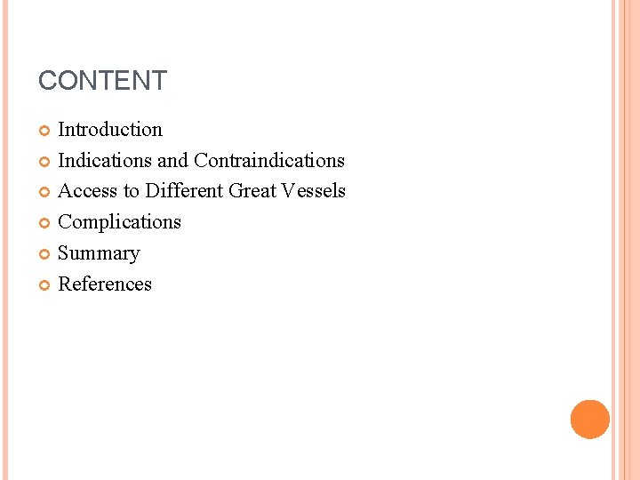 CONTENT Introduction Indications and Contraindications Access to Different Great Vessels Complications Summary References 