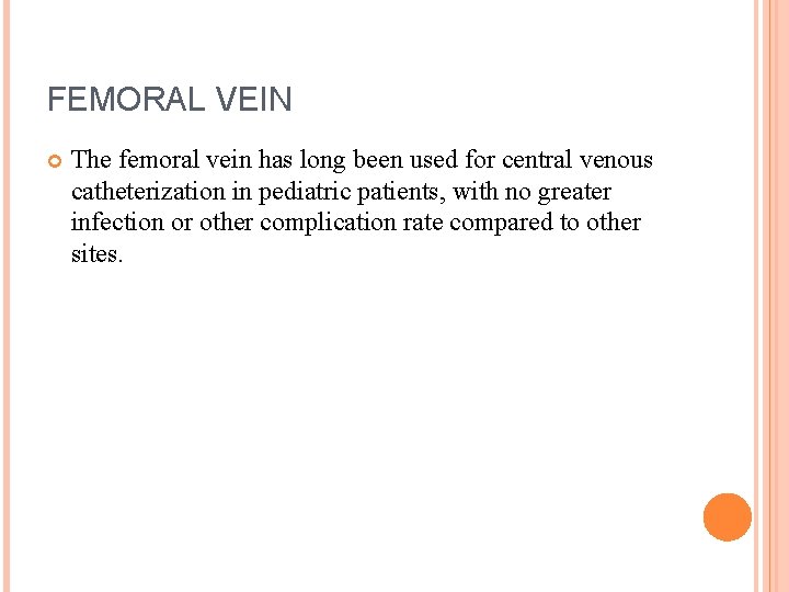 FEMORAL VEIN The femoral vein has long been used for central venous catheterization in