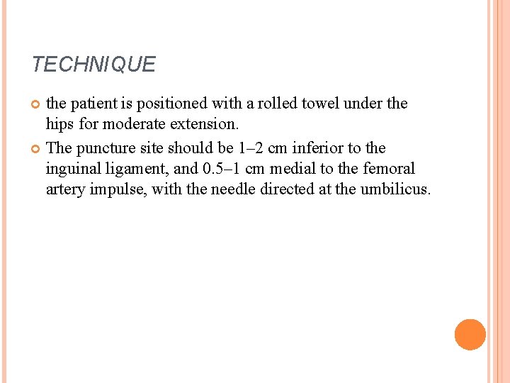 TECHNIQUE the patient is positioned with a rolled towel under the hips for moderate