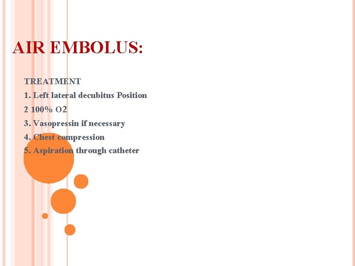 AIR EMBOLUS: TREATMENT 1. Left lateral decubitus Position 2 100% O 2 3. Vasopressin