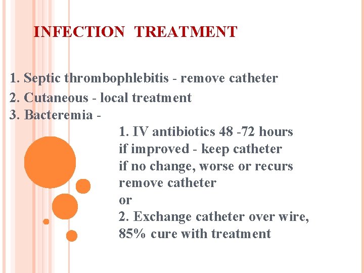 INFECTION TREATMENT 1. Septic thrombophlebitis - remove catheter 2. Cutaneous - local treatment 3.