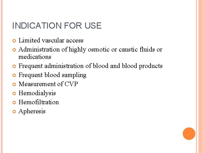 INDICATION FOR USE Limited vascular access Administration of highly osmotic or caustic fluids or